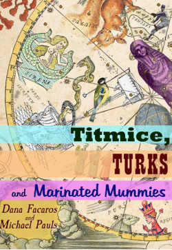 Titmice, Turks and Marinated Mummies